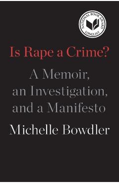 Is Rape a Crime?: A Memoir, an Investigation, and a Manifesto - Michelle Bowdler