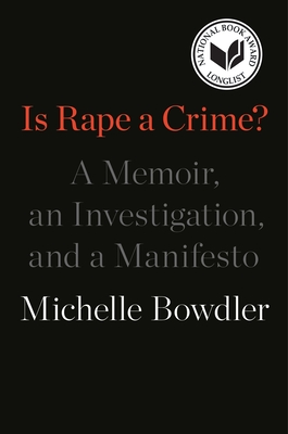 Is Rape a Crime?: A Memoir, an Investigation, and a Manifesto - Michelle Bowdler