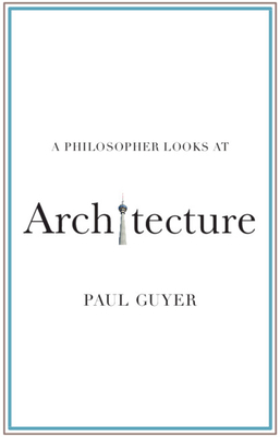 A Philosopher Looks at Architecture - Paul Guyer
