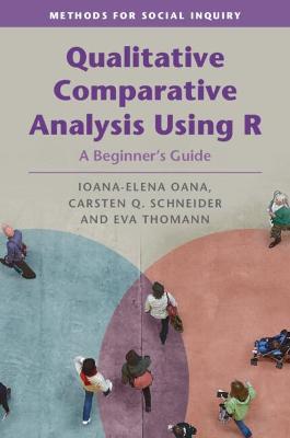 Qualitative Comparative Analysis Using R: A Beginner's Guide - Ioana-elena Oana