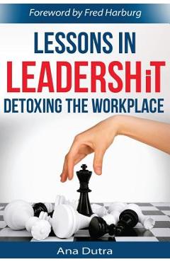 Coperta cărții 'Lessons in Leadershit: Detoxing the Workplace - Ana Dutra'