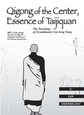 Qigong of the Center, Essence of Taijiquan: The Teachings of Grandmaster Cai Song Fang - Jan Diepersloot