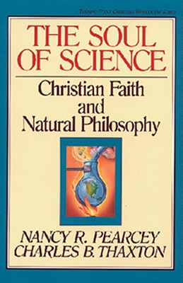 The Soul of Science, 16: Christian Faith and Natural Philosophy - Nancy Pearcey