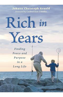 Coperta cărții 'Rich in Years: Finding Peace and Purpose in a Long Life - Johann Christoph Arnold'