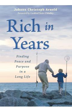 Rich in Years: Finding Peace and Purpose in a Long Life - Johann Christoph Arnold