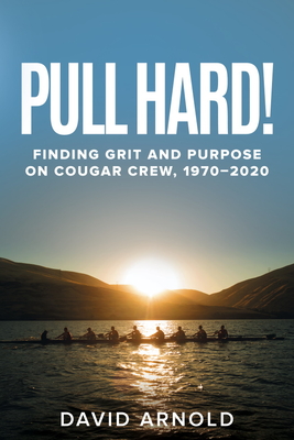 Coperta cărții 'Pull Hard!: Finding Grit and Purpose on Cougar Crew, 1970-2020 - David Arnold'