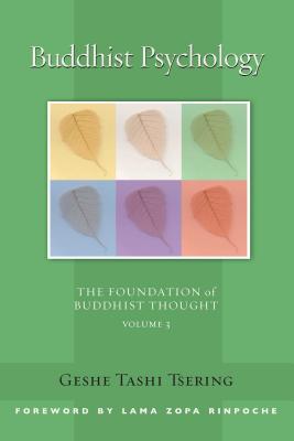 Buddhist Psychology, 3: The Foundation of Buddhist Thought, Volume 3 - Tashi Tsering