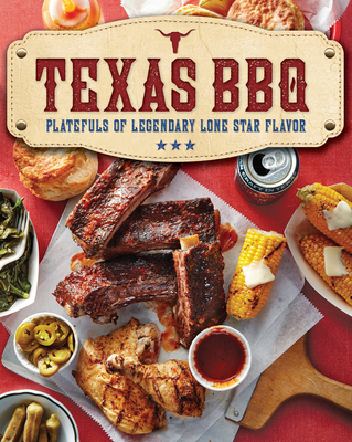Texas BBQ: Platefuls of Legendary Lone Star Flavor - The Editors Of Southern Living