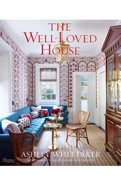 Poza produsului The Well-Loved House: Creating Homes with Color, Comfort, and Drama - Ashley Whittaker