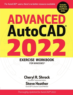 Advanced Autocad(r) 2022 Exercise Workbook: For Windows(r) - Cheryl R. Shrock