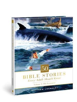 50 Bible Stories Every Adult Should Know, 1: Volume 1: Old Testament - Matthew Lockhart