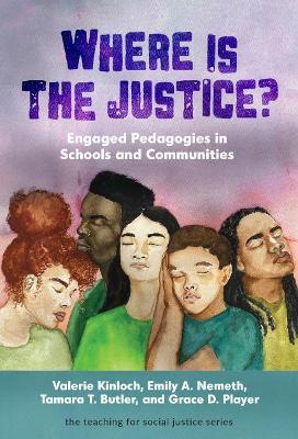 Where Is the Justice? Engaged Pedagogies in Schools and Communities - Valerie Kinloch