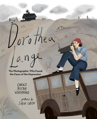 Dorothea Lange: The Photographer Who Found the Faces of the Depression - Carole Boston Weatherford