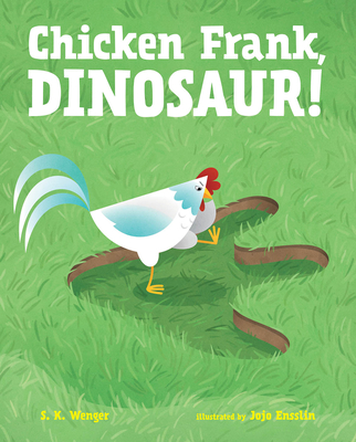 Chicken Frank, Dinosaur! - S. K. Wenger