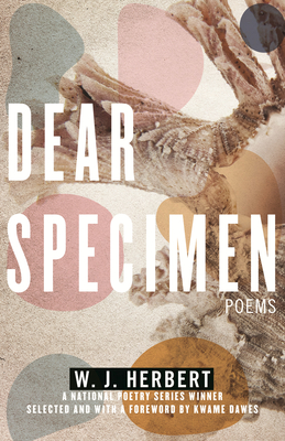 Dear Specimen: Poems - W. J. Herbert
