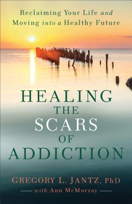 Healing the Scars of Addiction - Gregory L. Jantz