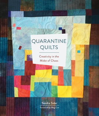 Quarantine Quilts: Creativity in the Midst of Chaos - Sandra Sider