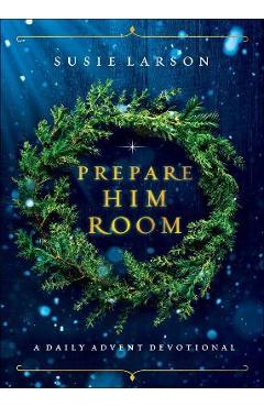 Poza produsului Prepare Him Room: A Daily Advent Devotional - Susie Larson