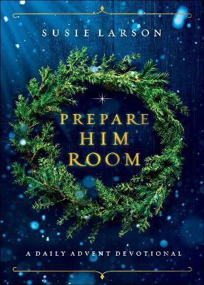 Prepare Him Room: A Daily Advent Devotional - Susie Larson