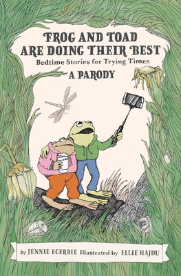 Frog and Toad Are Doing Their Best [A Parody]: Bedtime Stories for Trying Times - Jennie Egerdie