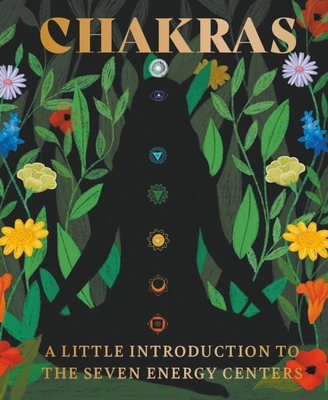 Chakras: A Little Introduction to the Seven Energy Centers - Nikki Van De Car