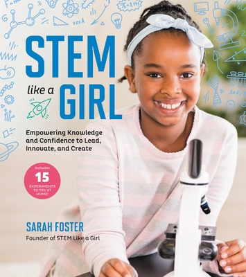 Stem Like a Girl: Empowering Knowledge and Confidence to Lead, Innovate, and Create - Sarah Foster