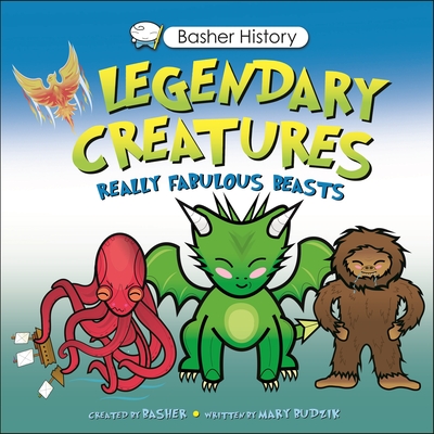 Basher History: Legendary Creatures - Mary Budzik