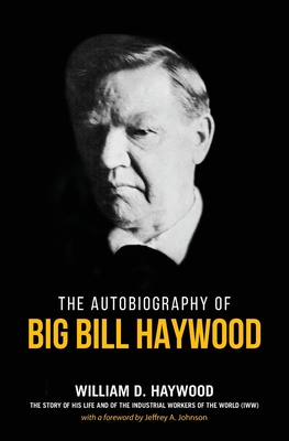 Big Bill Haywood's Book: The Autobiography of Big Bill Haywood - William D. Haywood