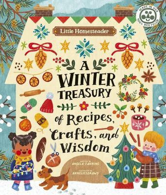 Little Homesteader: A Winter Treasury of Recipes, Crafts, and Wisdom - Angela Ferraro-fanning