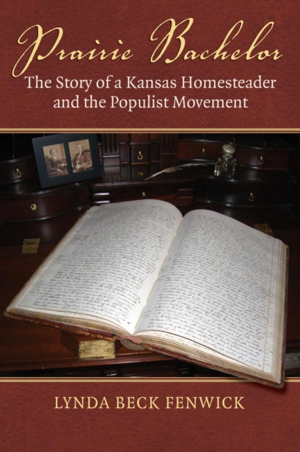 Prairie Bachelor: The Story of a Kansas Homesteader and the Populist Movement - Lynda Beck Fenwick