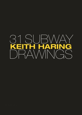 Keith Haring: 31 Subway Drawings - Jeffrey Deitch