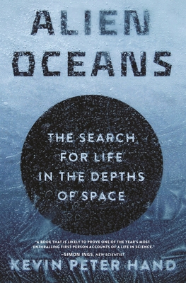 Alien Oceans: The Search for Life in the Depths of Space - Kevin Hand