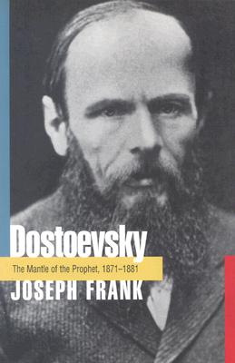 Dostoevsky: The Mantle of the Prophet, 1871-1881 - Joseph Frank