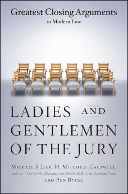 Ladies and Gentlemen of the Jury: Greatest Closing Arguments in Modern Law - Michael S. Lief