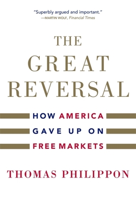 The Great Reversal: How America Gave Up on Free Markets - Thomas Philippon