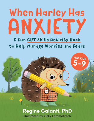 When Harley Has Anxiety: A Fun CBT Skills Activity Book to Help Manage Worries and Fears (for Kids 5-9) - Regine Galanti