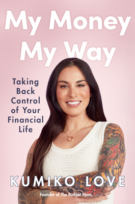 My Money My Way: Taking Back Control of Your Financial Life - Kumiko Love