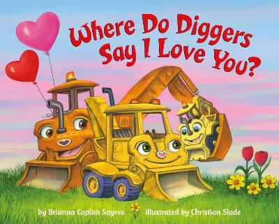 Where Do Diggers Say I Love You? - Brianna Caplan Sayres