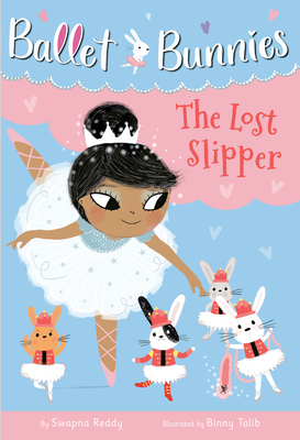 Ballet Bunnies #4: The Lost Slipper - Swapna Reddy