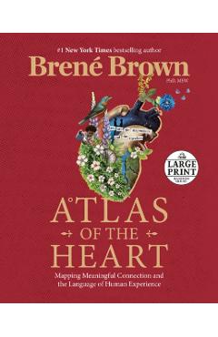Atlas of the Heart: Mapping Meaningful Connection and the Language of Human Experience - Bren Brown