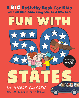 Fun with 50 States: A Big Activity Book for Kids about the Amazing United States - Nicole Claesen
