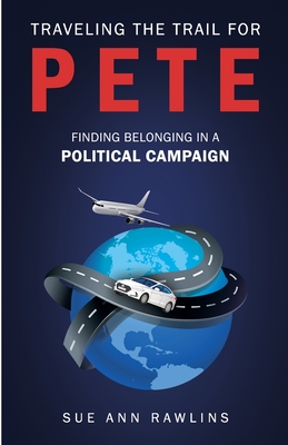Traveling the Trail for Pete: Finding Belonging in a Political Campaign - Sue Ann Rawlins