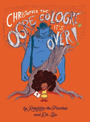 Christopher the Ogre Cologre, It's Over! - Siu And Rebeldita The Fearless