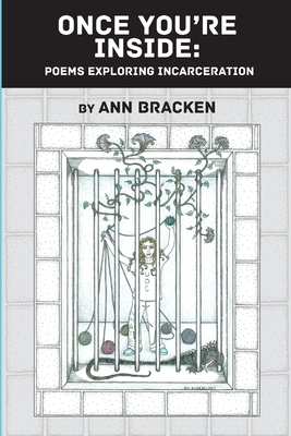 Once You're Inside: Poems Exploring Incarceration - Ann Bracken
