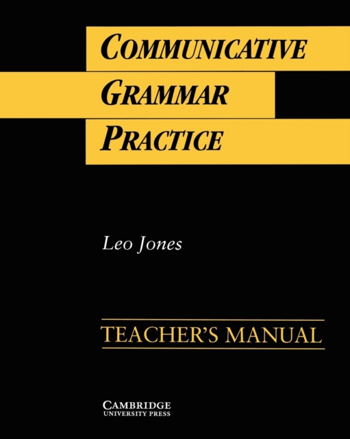 Communicative Grammar Practice Teacher's Manual: Activities for Intermediate Students of English - Leo Jones