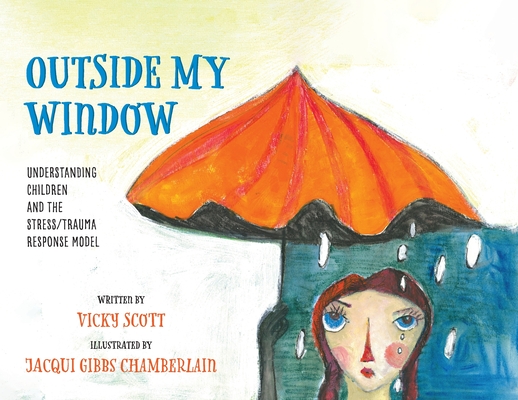 Outside My Window: Understanding Children and the Stress/Trauma Response Model - Vicky Scott
