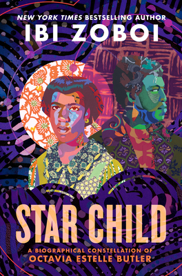 Star Child: A Biographical Constellation of Octavia Estelle Butler - Ibi Zoboi