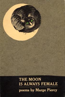 The Moon Is Always Female: Poems - Marge Piercy
