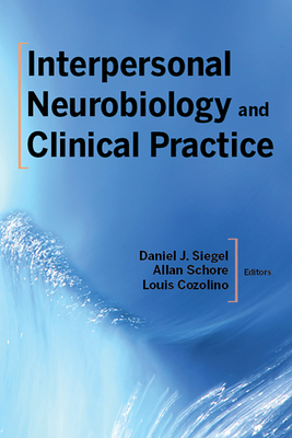 Interpersonal Neurobiology and Clinical Practice - Daniel J. Siegel