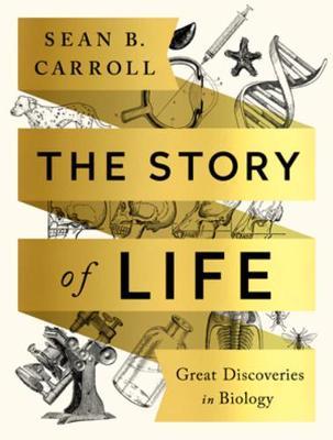 The Story of Life: Great Discoveries in Biology - Sean B. Carroll